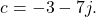 \begin{equation*}c = -3 - 7j.\end{equation*}