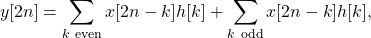 \begin{equation*}y[2n] = \sum_{k ~\text{even}} x[2n-k] h[k] + \sum_{k ~\text{odd}} x[2n-k] h[k],\end{equation*}