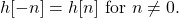 \begin{equation*}h[-n] = h[n] ~ \text{for} ~ n \neq 0.\end{equation*}