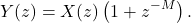 \begin{equation*}Y(z) = X(z)\left( 1 + z^{-M}\right).\end{equation*}