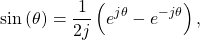 \begin{equation*}\text{sin}\left(\theta\right) = \frac{1}{2j} \left(e^{j\theta} - e^{-j\theta} \right),\end{equation*}