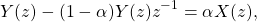 \begin{equation*}Y(z) - (1-\alpha)Y(z)z^{-1} = \alpha X(z),\end{equation*}