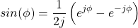 \begin{equation*}sin(\phi) = \frac{1}{2j} \left( e^{j\phi} - e^{-j\phi} \right)\end{equation*}