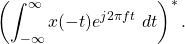 \begin{equation*}\left( \int_{-\infty}^{\infty} x(-t) e^{j2\pi f t} ~ dt \right)^*.\end{equation*}