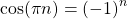 \begin{equation*}\text{cos}(\pi n) = (-1)^n\end{equation*}