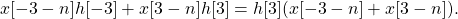 \begin{equation*}x[-3-n]h[-3] + x[3-n]h[3] = h[3] (x[-3-n] + x[3-n]).\end{equation*}