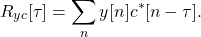 \begin{equation*}R_{yc}[\tau] = \sum_{n} y[n] c^*[n-\tau].\end{equation*}