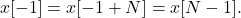 \begin{equation*}x[-1] = x[-1+N] = x[N-1].\end{equation*}