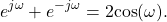 \begin{equation*}e^{j\omega} + e^{-j\omega} = 2\text{cos}(\omega).\end{equation*}