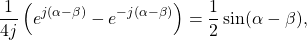 \begin{equation*}\frac{1}{4j} \left( e^{j(\alpha - \beta)} - e^{-j(\alpha - \beta)} \right) = \frac{1}{2} \sin (\alpha - \beta),\end{equation*}