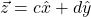 \begin{equation*}\vec{z} = c \hat{x} + d \hat{y}\end{equation*}