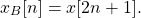 \begin{equation*}x_{B}[n] = x[2n+1].\end{equation*}