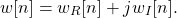 \begin{equation*}w[n] = w_{R}[n] + jw_{I}[n].\end{equation*}