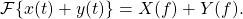 \begin{equation*}\mathcal{F} \{ x(t) + y(t) \} = X(f) + Y(f).\end{equation*}