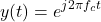 \begin{equation*}y(t) = e^{j2\pi f_c t}\end{equation*}