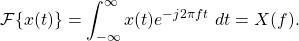 \begin{equation*}\mathcal{F}\{ x(t) \} = \int_{-\infty}^{\infty} x(t) e^{-j2\pi ft} ~ dt = X(f).\end{equation*}