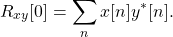 \begin{equation*}R_{xy}[0] = \sum_{n} x[n] y^*[n].\end{equation*}