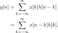 \begin{equation*}\begin{split}y[n] & = \sum_{k=-\infty}^{\infty} x[k] h[n-k] \\& = \sum_{k=-\infty}^{\infty} x[n-k] h[k].\end{split}\end{equation*}