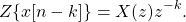 \begin{equation*}Z\{ x[n-k] \} = X(z) z^{-k}.\end{equation*}