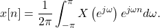 \begin{equation*}x[n] = \frac{1}{2\pi} \int_{-\pi}^{\pi} X\left( e^{j\omega} \right) e^{j\omega n}d\omega.\end{equation*}