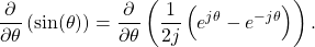 \begin{equation*}\frac{\partial}{\partial \theta} \left( \sin (\theta) \right) = \frac{\partial}{\partial \theta} \left( \frac{1}{2j} \left( e^{j\theta} - e^{-j\theta} \right) \right).\end{equation*}