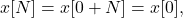 \begin{equation*}x[N] = x[0+N] = x[0],\end{equation*}