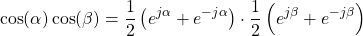 \begin{equation*}\cos ( \alpha ) \cos ( \beta ) = \frac{1}{2} \left( e^{j\alpha} + e^{-j\alpha} \right) \cdot \frac{1}{2} \left( e^{j\beta} + e^{-j\beta} \right)\end{equation*}