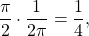 \begin{equation*}\frac{\pi}{2} \cdot \frac{1}{2\pi} = \frac{1}{4},\end{equation*}