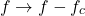 \begin{equation*}f \rightarrow f - f_c\end{equation*}