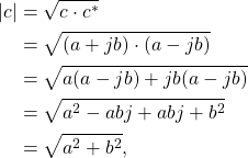 \begin{equation*}\begin{split}|c| & = \sqrt{c \cdot c^*} \\& = \sqrt{(a + jb) \cdot (a - jb)} \\& = \sqrt{a (a - jb) + jb (a - jb)} \\& = \sqrt{a^2 - abj + abj + b^2} \\& = \sqrt{a^2 + b^2},\end{split}\end{equation*}