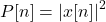 \begin{equation*}P[n] = |x[n]|^2\end{equation*}