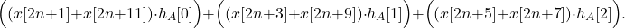 \begin{equation*}\Big( (x[2n+1] + x[2n+11]) \cdot h_{A}[0] \Big) + \Big( (x[2n+3] + x[2n+9]) \cdot h_{A}[1] \Big) + \Big( (x[2n+5] + x[2n+7]) \cdot h_{A}[2] \Big).\end{equation*}