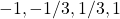 \begin{equation*}-1, -1/3, 1/3, 1\end{equation*}