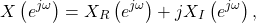 \begin{equation*}X\left(e^{j\omega}\right) = X_{R}\left(e^{j\omega}\right) + j X_{I}\left(e^{j\omega}\right),\end{equation*}