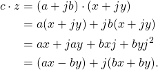 \begin{equation*}\begin{split}c \cdot z & = (a + jb) \cdot (x + jy) \\& = a(x + jy) + jb(x + jy) \\& = ax + jay + bxj + byj^2 \\& = (ax - by) + j(bx + by).\end{split}\end{equation*}