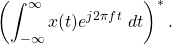 \begin{equation*}\left( \int_{-\infty}^{\infty} x(t) e^{j2\pi f t} ~ dt \right)^*.\end{equation*}