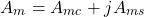 \begin{equation*}A_{m} = A_{mc} + j A_{ms}\end{equation*}