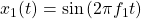 x_{1}(t) = \sin\left( 2\pi f_{1} t\right)