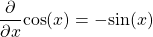 \begin{equation*}\frac{\partial}{\partial x} \text{cos}( x ) = -\text{sin}(x)\end{equation*}