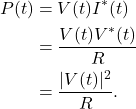 \begin{equation*}\begin{split}P(t) & = V(t)I^*(t)\\& = \frac{V(t)V^*(t)}{R} \\& = \frac{|V(t)|^2}{R}.\end{split}\end{equation*}