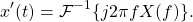 \begin{equation*}x'(t) = \mathcal{F}^{-1} \{ j 2\pi f X(f) \}.\end{equation*}