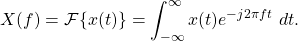 \begin{equation*}X(f) = \mathcal{F} \{ x(t) \} = \int_{-\infty}^{\infty} x(t) e^{-j2\pi f t} ~ dt.\end{split}\end{equation*}