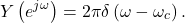 \begin{equation*}Y\left( e^{j\omega}\right) = 2 \pi \delta \left( \omega - \omega_c \right).\end{equation*}