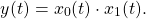 \begin{equation*}y(t) = x_{0}(t) \cdot x_{1}(t).\end{equation*}