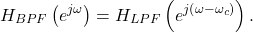 \begin{equation*}H_{BPF}\left( e^{j\omega}\right) = H_{LPF}\left( e^{j\left(\omega - \omega_c\right)}\right).\end{equation*}