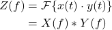 \begin{equation*}\begin{split}Z(f) & = \mathcal{F} \{ x(t) \cdot y(t) \} \\& = X(f) \ast Y(f)\end{split}\end{equation*}