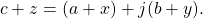 \begin{equation*}c + z = (a + x) + j(b + y).\end{equation*}