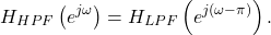 \begin{equation*}H_{HPF}\left(e^{j\omega}\right) = H_{LPF}\left(e^{j(\omega-\pi)}\right).\end{equation*}