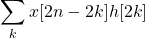 \begin{equation*}\sum_{k} x[2n-2k] h[2k]\end{equation*}