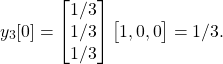 \begin{equation*}y_{3}[0] =\begin{bmatrix}1/3 \\1/3 \\1/3\end{bmatrix}\begin{bmatrix}1, 0, 0\end{bmatrix} = 1/3.\end{equation*}